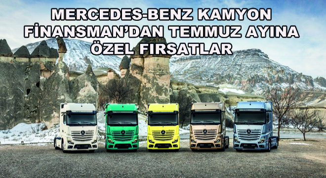 Mercedes-Benz Kamyon Finansman’dan Temmuz Ayına Özel Fırsatlar