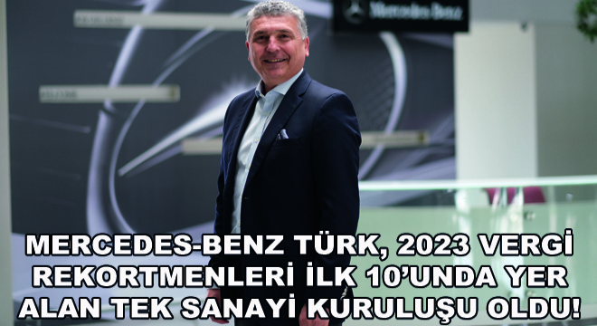 Mercedes-Benz Türk, 2023 Vergi Rekortmenleri İlk 10'unda Yer Alan Tek Sanayi Kuruluşu Oldu!