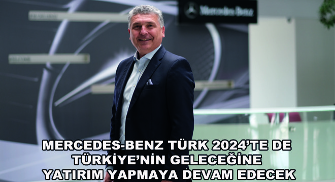 Mercedes-Benz Türk 2024'te de Türkiye'nin Geleceğine Yatırım Yapmaya Devam Edecek