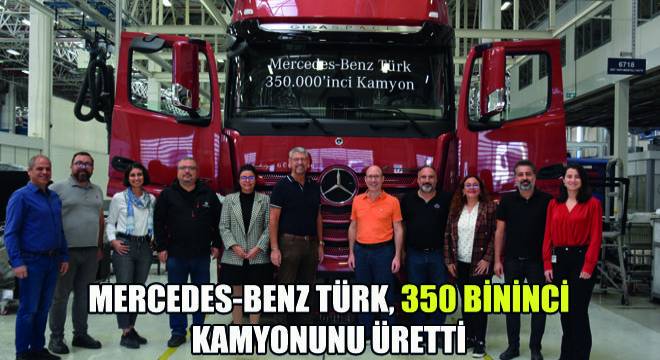 Mercedes-Benz Türk, 350 Bininci Kamyonunu Üretti