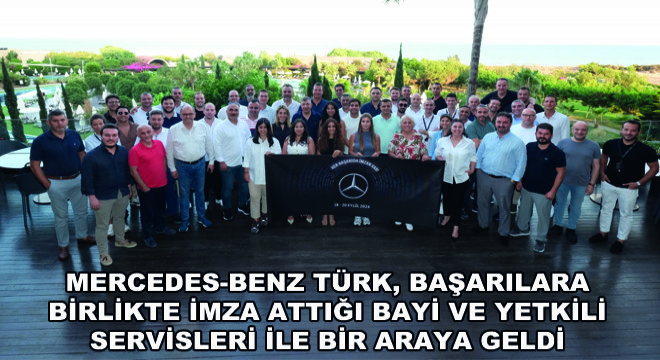 Mercedes-Benz Türk, Başarılara Birlikte İmza Attığı Bayi ve Yetkili Servisleri ile Bir Araya Geldi