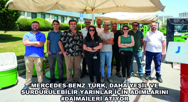 Mercedes-Benz Türk, Daha Yeşil ve Sürdürülebilir Yarınlar İçin Adımlarını #DAİMAİLERİ Atıyor