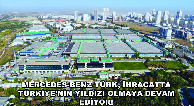 Mercedes-Benz Türk, İhracatta Türkiye'nin Yıldızı Olmaya Devam Ediyor!