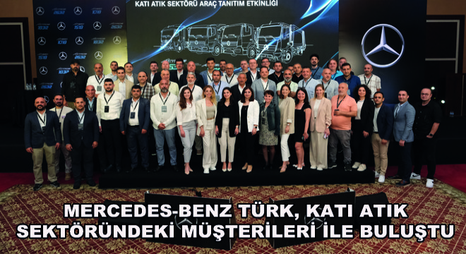 Mercedes-Benz Türk, Katı Atık Sektöründeki Müşterileri ile Buluştu