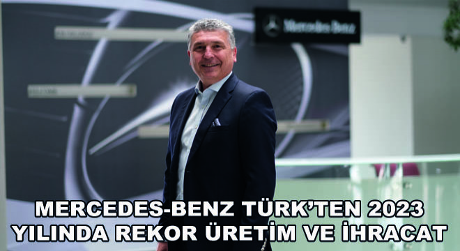 Mercedes-Benz Türk'ten 2023 Yılında Rekor Üretim ve İhracat