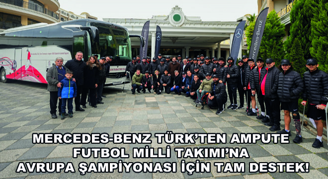 Mercedes-Benz Türk'ten Ampute Futbol Milli Takımı'na  Avrupa Şampiyonası için Tam Destek!