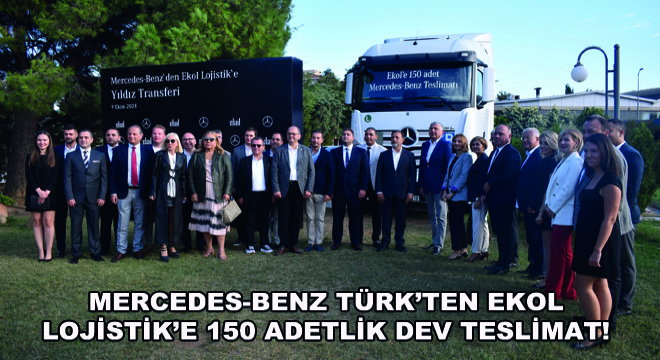 Mercedes-Benz Türk'ten Ekol Lojistik'e 150 Adetlik Dev Teslimat!