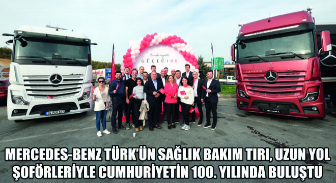 Mercedes-Benz Türk'ün Sağlık Bakım Tırı, Uzun Yol Şoförleriyle Cumhuriyetin 100. Yılında Buluştu