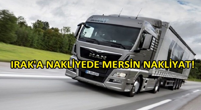 Mersin Nakliyat, Irak'a Nakliyeye Yoğun Şekilde Devam Ediyor!