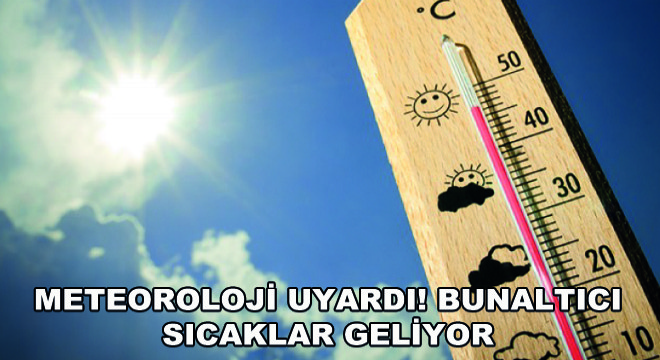 Meteoroloji Uyardı! Bunaltıcı Sıcaklar Geliyor