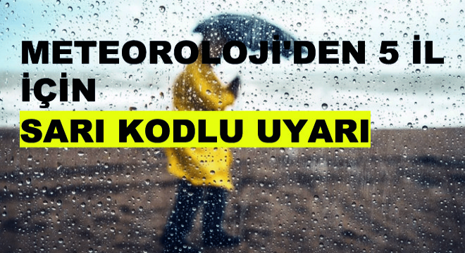 Meteoroloji'den 5 İl İçin Sarı Kodlu Uyarı