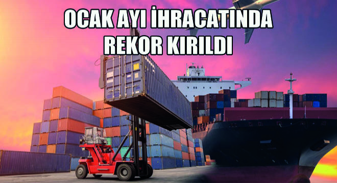 Ocak Ayı İhracatında Rekor Kırıldı