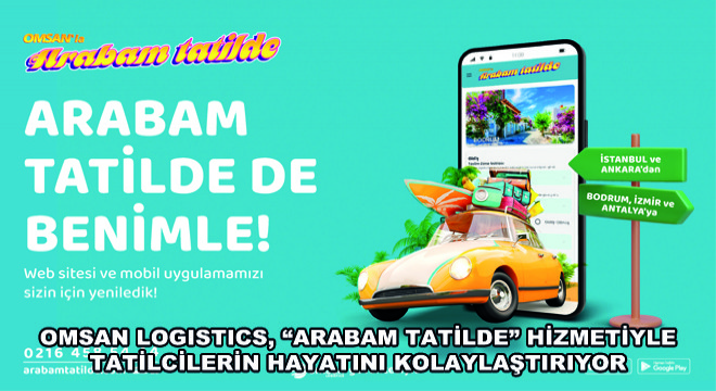 Omsan Logistics, Arabam Tatilde Hizmetiyle Tatilcilerin Hayatını Kolaylaştırıyor