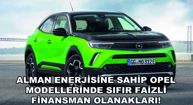 Opel Modellerinde Sıfır Faizli Finansman Olanakları!