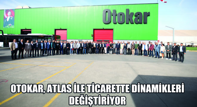 Otokar, Atlas ile Ticarette Dinamikleri Değiştiriyor