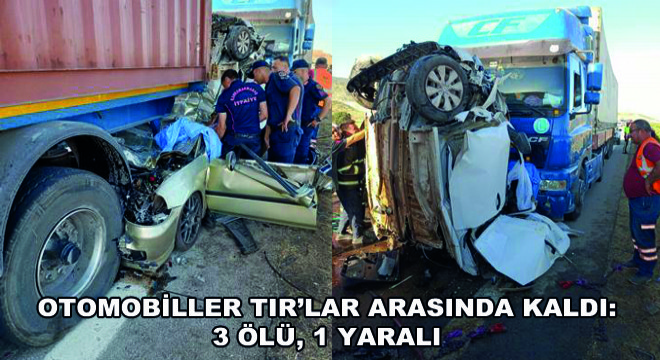 Otomobiller TIR’lar Arasında Kaldı: 3 Ölü, 1 Yaralı