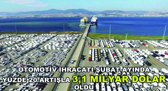 Otomotiv İhracatı Şubatta Yüzde 20 Artışla 3,1 Milyar Dolar Oldu