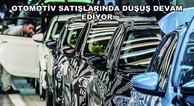 Otomotiv Satışlarında Düşüş Devam Ediyor