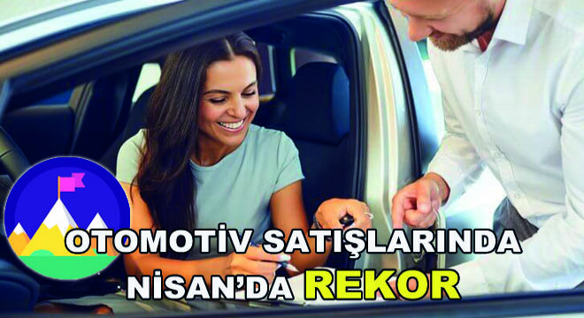 Otomotiv Satışlarında Nisan'da Rekor