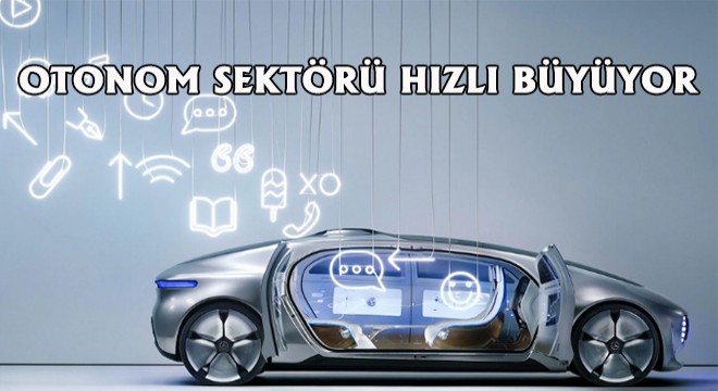 Otonom Sektörü Hızlı Büyüyor