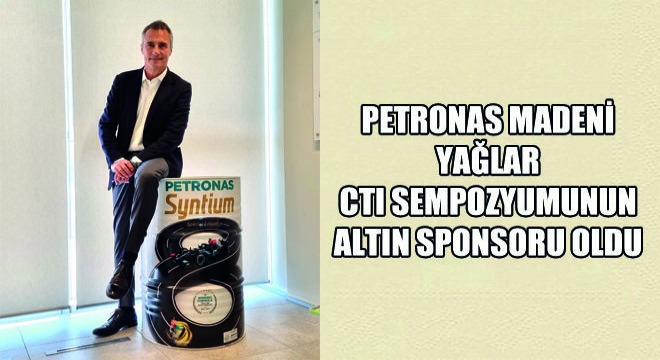 PETRONAS Madeni Yağlar CTI Sempozyumunun Altın Sponsoru Oldu