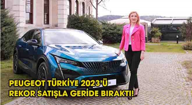 PEUGEOT TÜRKİYE 2023’Ü REKOR SATIŞLA GERİDE BIRAKTI!