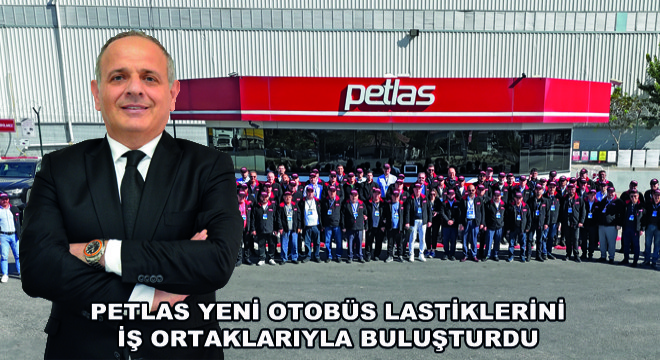 Petlas Yeni Otobüs Lastiklerini İş Ortaklarıyla Buluşturdu