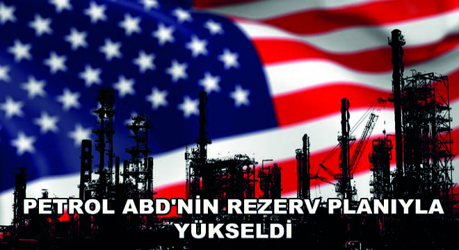 Petrol ABD'nin Rezerv Planıyla Yükseldi