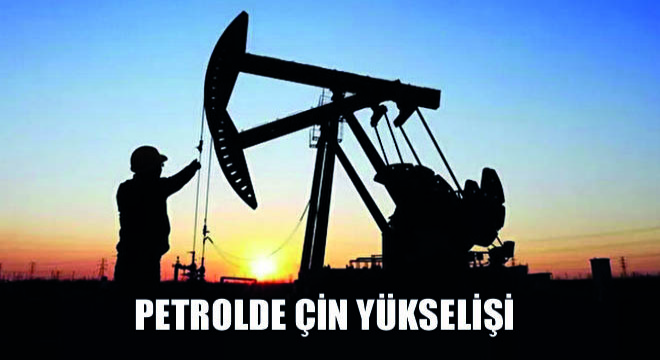 Petrolde Çin Yükselişi