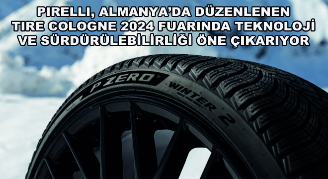 Pirelli, Tire Cologne 2024 Fuarında Teknoloji ve Sürdürülebilirliği Öne Çıkarıyor