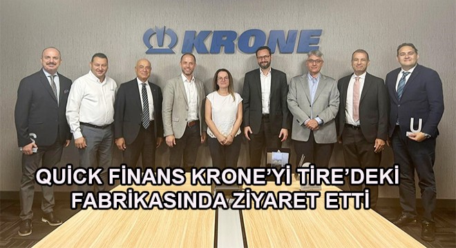 Quick Finans, Krone'yi Tire'deki Fabrikasında Ziyaret Etti