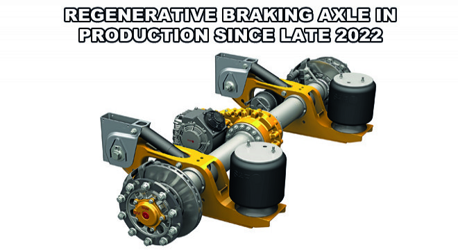 Regenerative Braking Axle In Production Since Late 2022