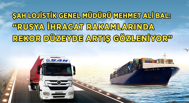 'Rusya'ya İhracat Rakamlarında Rekor Düzeyde Artış Gözleniyor'