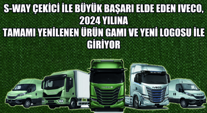 S-WAY Çekici ile Büyük Başarı Elde Eden IVECO, 2024 Yılına Tamamı Yenilenen Ürün Gamı Ve Yeni Logosu İle Giriyor