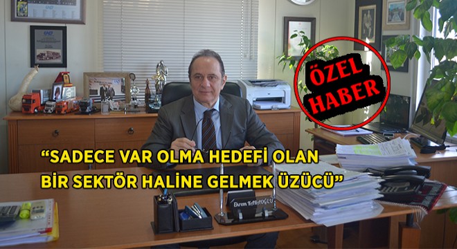 ''Sadece Var Olma Hedefi Olan Bir Sektör Haline Gelmek Gerçekten Üzücü''