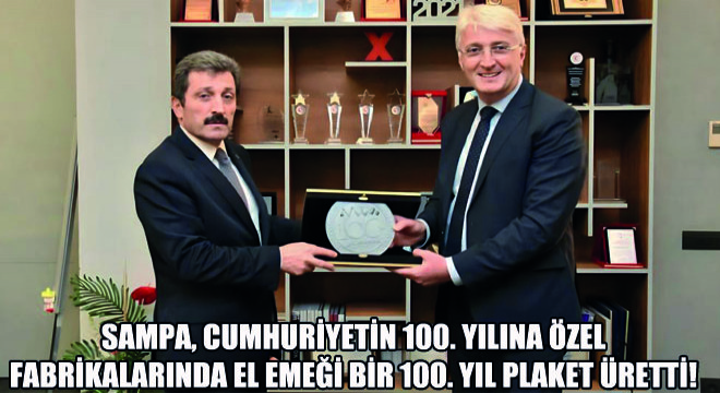 Sampa, Cumhuriyetin 100. Yılına Özel Fabrikalarında El Emeği Bir 100. Yıl Plaket Üretti!