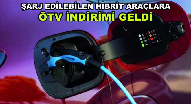 Şarj Edilebilen Hibrit Araçlara ÖTV İndirimi Geldi