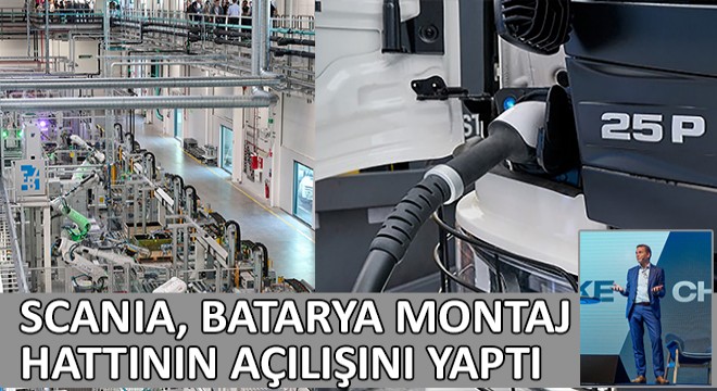 Scania, Batarya Montaj Hattının Açılışını Yaptı