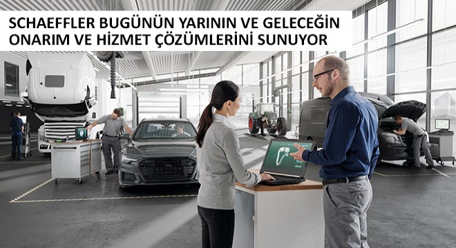 Schaeffler Bugünün Yarının ve Geleceğin Onarım Ve Hizmet Çözümlerini Sunuyor