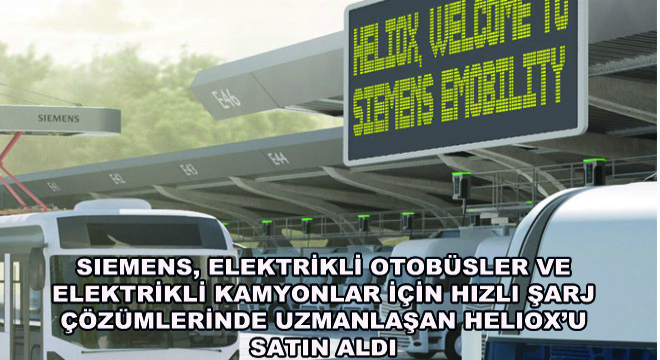 Siemens, Elektrikli Otobüsler ve Elektrikli Kamyonlar İçin Hızlı Şarj Çözümlerinde Uzmanlaşan Heliox'u Satın Aldı