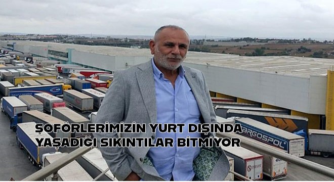 Şoförümüzün Yurtdışında Sıkıntısı Bitmiyor