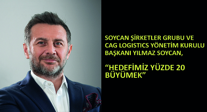 Soycan Şirketler Grubu ve CAG Logistics Yönetim Kurulu Başkanı Yılmaz Soycan, 