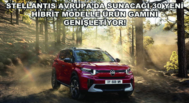 Stellantis Avrupa'da Sunacağı 30 Yeni Hibrit Modelle Ürün Gamını Genişletiyor!