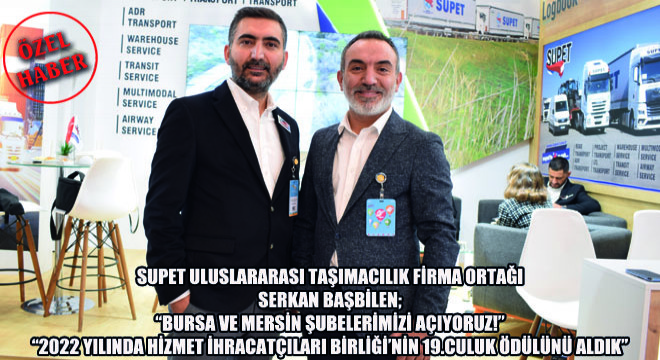 Supet Uluslararası Taşımacılık Firma Ortağı Serkan Başbilen; 