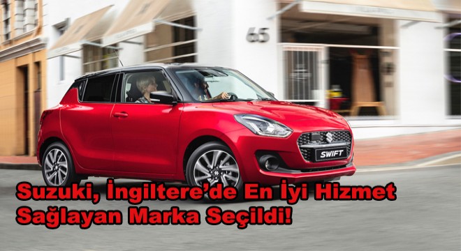 Suzuki, İngiltere'de En İyi Hizmet Sağlayan Marka Seçildi!