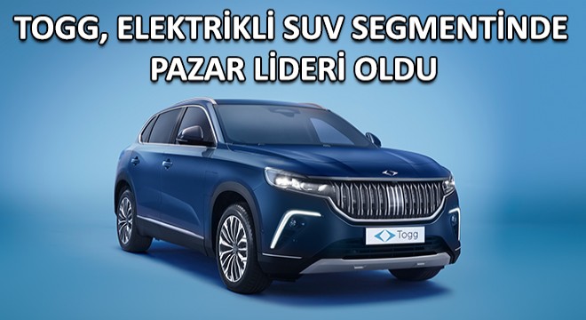 TOGG, Elektrikli SUV Segmentinde Pazar Lideri Oldu