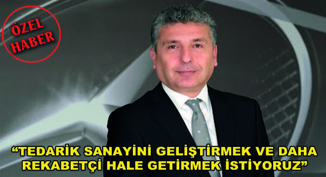 Tedarik Sanayini Geliştirmek ve Daha Rekabetçi Hale Getirmek İstiyoruz