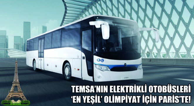 Temsa'nın Elektrikli Otobüsleri  ‘En Yeşil' Olimpiyat İçin Paris'te!