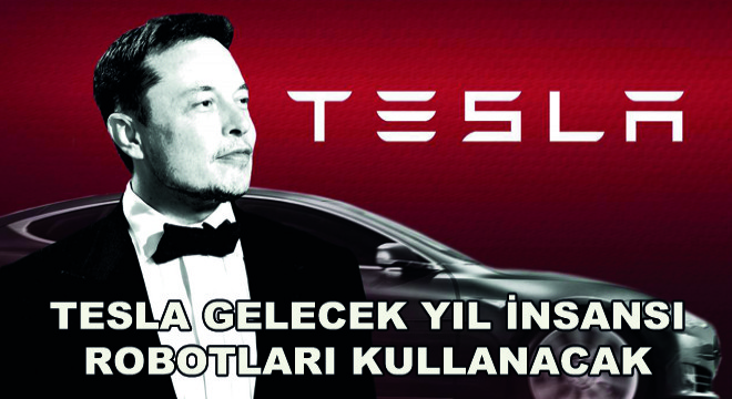 Tesla Gelecek Yıl İnsansı Robotları Kullanacak