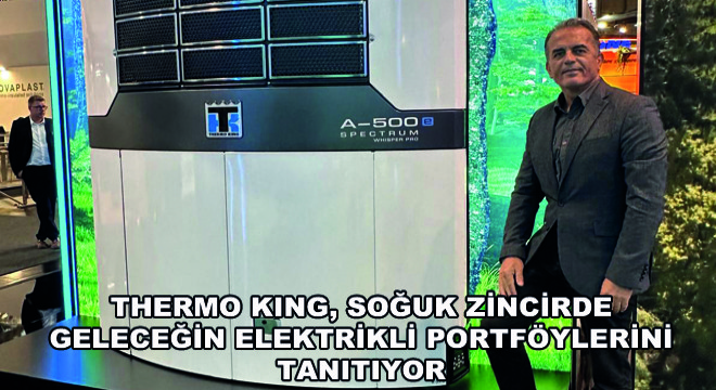 Thermo King, Soğuk Zincirde Geleceğin Elektrikli Portföylerini Tanıtıyor